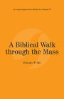 A Biblical Walk through the Mass: Catholic for a Reason III