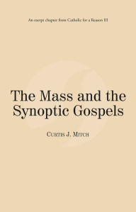 Title: The Mass and the Synoptic Gospels: Catholic for a Reason III, Author: Curtis Mitch