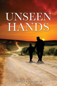 Title: UNSEEN HANDS, Author: Charles B. Shanks Jr.