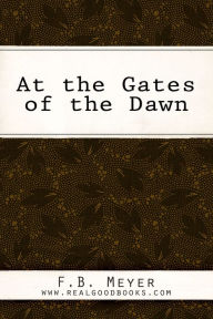 Title: At the Gates of the Dawn, Author: F. B. (Frederick Brotherton) Meyer