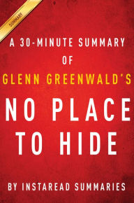 Title: No Place to Hide: A 30-minute Summary of Glenn Greenwald's book, Author: Instaread Summaries