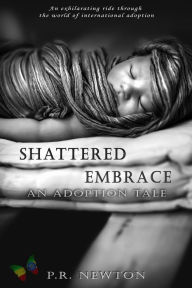 Title: Shattered Embrace: A Novel, Author: P.R. Newton