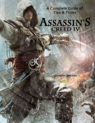 Title: Assassin’s Creed 4 - A Complete Guide of Tips and Tricks, Author: Jennifer Moreau