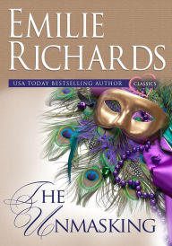 Title: The Unmasking: An Emilie Richards Classic Romance, Author: Emilie Richards