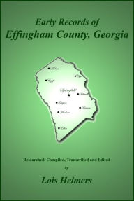 Title: Early Records of Effingham County, Georgia, Author: Lois Helmers