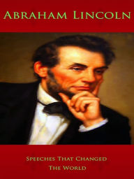Title: Abraham Lincoln: Speeches That Changed The World, Author: Abraham Lincoln