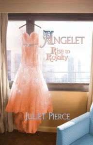 Title: Angelet: Rise to Royalty, Author: Juliet Pierce