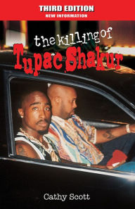 Title: The Killing of Tupac Shakur, Third Edition, Author: Cathy Scott