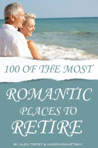 Title: 100 of the Most Romantic Places to Retire, Author: Alex Trostanetskiy