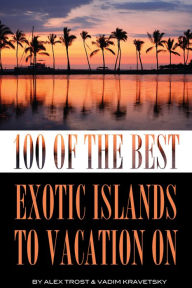 Title: 100 of the Best Exotic Islands to Vacation On, Author: Alex Trostanetskiy