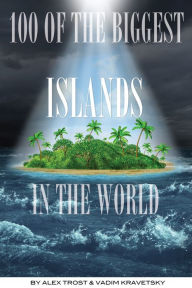 Title: 100 of the Biggest Islands In the World, Author: Alex Trostanetskiy