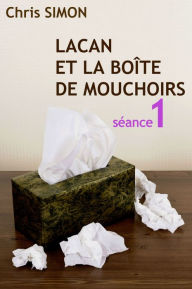 Title: Lacan et la boIite de mouchoirs - Seance 1, Author: Chris Simon