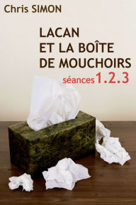 Title: Lacan et la boite de Mouchoirs - Seances 1,2 & 3, Author: Chris Simon