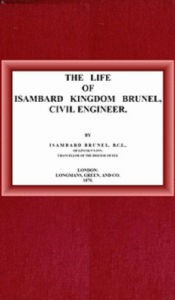 Title: The life of Isambard Kingdom Brunel, Civil Engineer, Author: Isambard Brunel