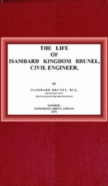 The life of Isambard Kingdom Brunel, Civil Engineer