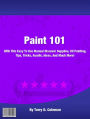 Paint 101: With This Easy To Use Manual Discover Supplies, Oil Painting, Tips, Tricks, Acrylic, Ideas, And Much More!