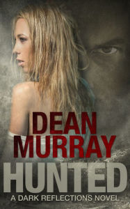 Title: Hunted: A YA Urban Fantasy Novel (Volume 2 of the Dark Reflections Books), Author: Dean Murray