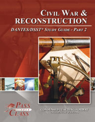 Title: Civil War and Reconstruction DANTES/DSST Test Study Guide - Pass Your Class - Part 2, Author: Pass Your Class