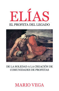 Title: Elï¿½as: El Profeta del Legado, Author: Mario Vega