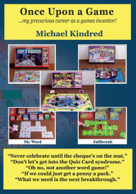 Title: Once Upon a Game - my precarious career as a games inventor, Author: Michael Kindred