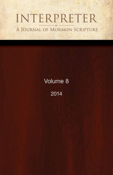 Interpreter: A Journal of Mormon Scripture, Volume 8 (2014)