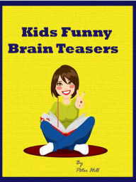 Title: Kids Funny Brain Teasers, Author: Peter Hill