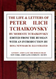 Title: The Life & Letters of Peter Ilich Tchaikovsky, Author: Tchaikovsky Tchaikovsky