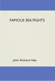 Title: Famous Sea Fights, Author: John Richard Hale