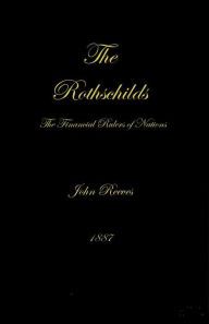 Title: The Rothschilds: The Financial Rulers of Nations, Author: John Reeves