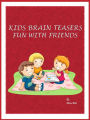 Kids Brain Teasers : Fun With Friends
