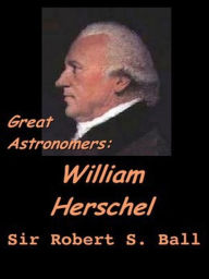 Title: Great Astronomers: William Herschel, Author: Scott Parker