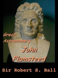 Title: Great Astronomers: John Flamsteed, Author: Scott Parker