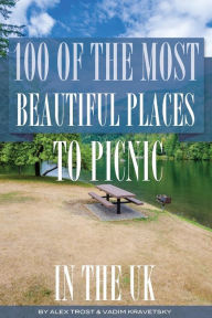 Title: 100 of the Most Beautiful Places to Picnic In The UK, Author: Alex Trostanetskiy