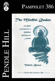 Title: The Mindful Quaker: A Brief Introduction to Buddhist Wisdom for Friends, Author: Valerie Brown