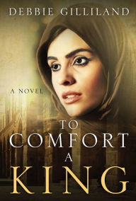 Title: To Comfort A King, Author: Debbie Gilliland