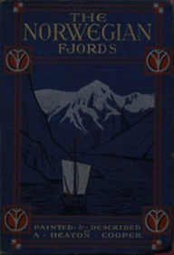 Title: The Norwegian Fjords (Illustrated), Author: A. Heaton Cooper