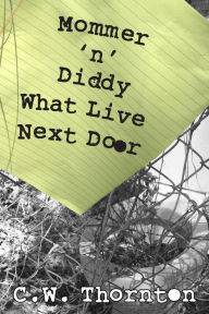Title: Mommer 'n' Diddy What Live Next Door, Author: C. W. Thornton