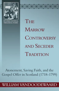 Title: The Marrow Controversy and Seceder Tradition, Author: William Vandoodewaard