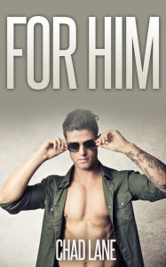 Title: For Him (Gay For You Romance), Author: Chad Lane