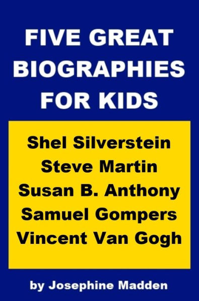 Five Great Biographies for Kids - Shel Silverstein, Steve Martin, Susan B. Anthony, Samuel Gompers and Van Gogh