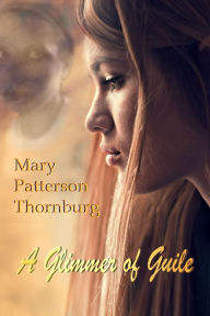 Title: A Glimmer of Guile, Author: Mary Patterson Thornburg