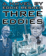 Title: Three Eddies A Novel By Eddie Resner, Author: Eddie Resner