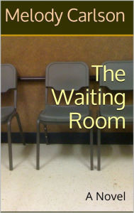 Title: The Waiting Room, Author: Melody Carlson