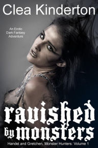 Title: Ravished by Monsters (Handel and Gretchen, Monster Hunters, #1), Author: Clea Kinderton