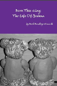 Title: Born This Way: The Life of Joshua, Author: Brett Bradley-Howarth