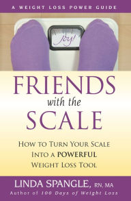 Title: Friends with the Scale: How to Turn Your Scale into a Powerful Weight Loss Tool, Author: Linda Spangle