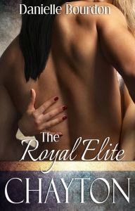 Title: The Royal Elite: Chayton (Elite, Book 3), Author: Danielle Bourdon