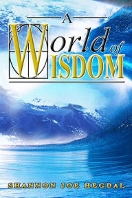 Title: A World of Wisdom, Author: Shannon Joe Hegdal