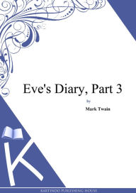 Title: Eve's Diary, Part 3, Author: Mark Twain