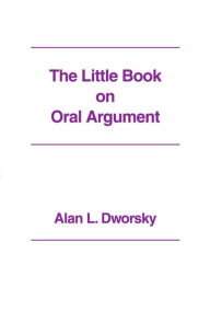 Title: Little Book on Oral Argument, Author: Alan L. Dworsky